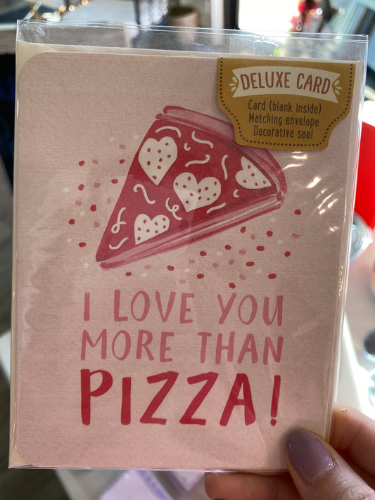 I Love You More Than Pizza Deluxe Greeting Card